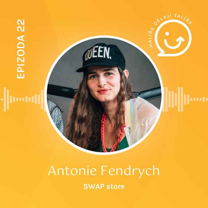 22. díl Antonie Fendrych (SWAP STORE): „Nepotřebujeme vyrábět nové oblečení. Stačí změnit pohled na to, co už máme.“